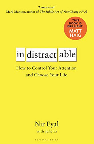 Indistractable: How to Control Your Attention and Choose Your Life
